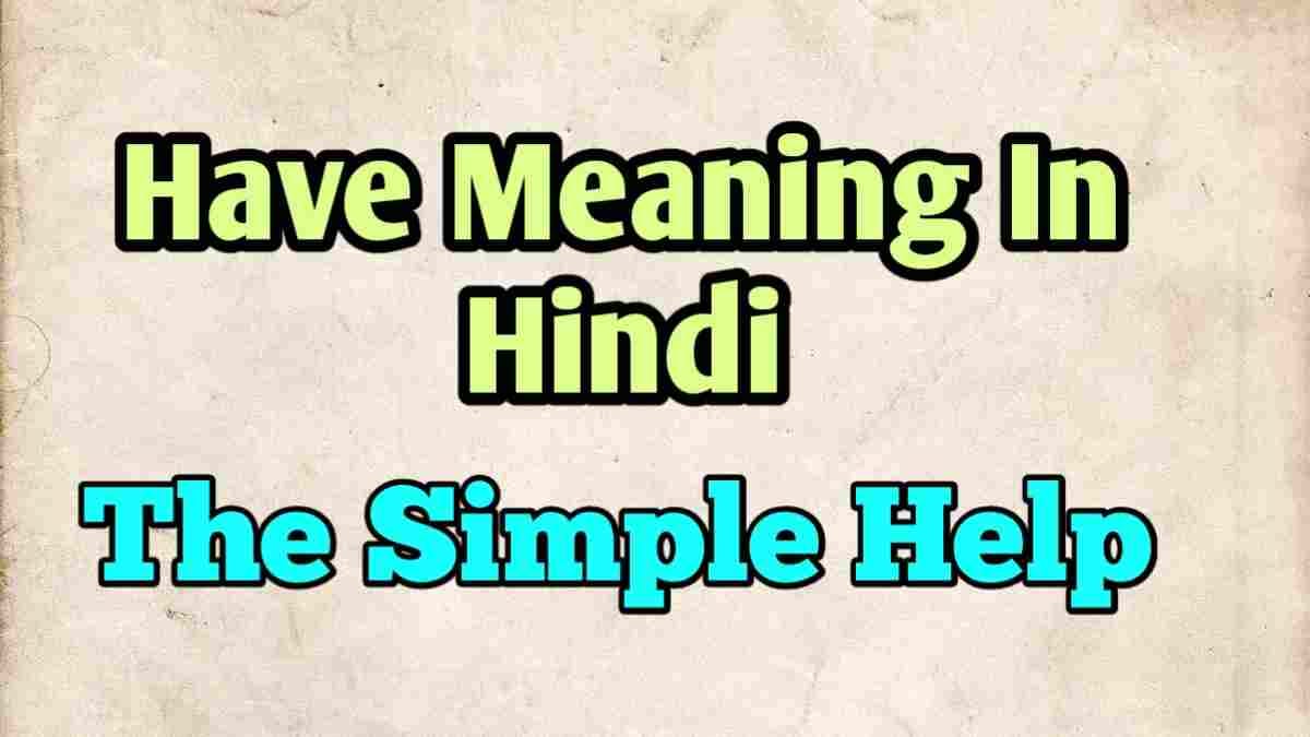 Have Meaning In Hindi | Have का मतलब और हिंदी में अर्थ